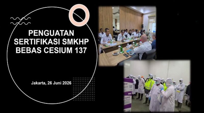 Penguatan Sistem Jaminan Mutu Sertifikasi Bebas Cesium 137 – 26 Juni 2026
